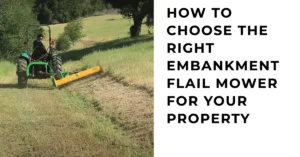 How to choose the right embankment flail mower for your property