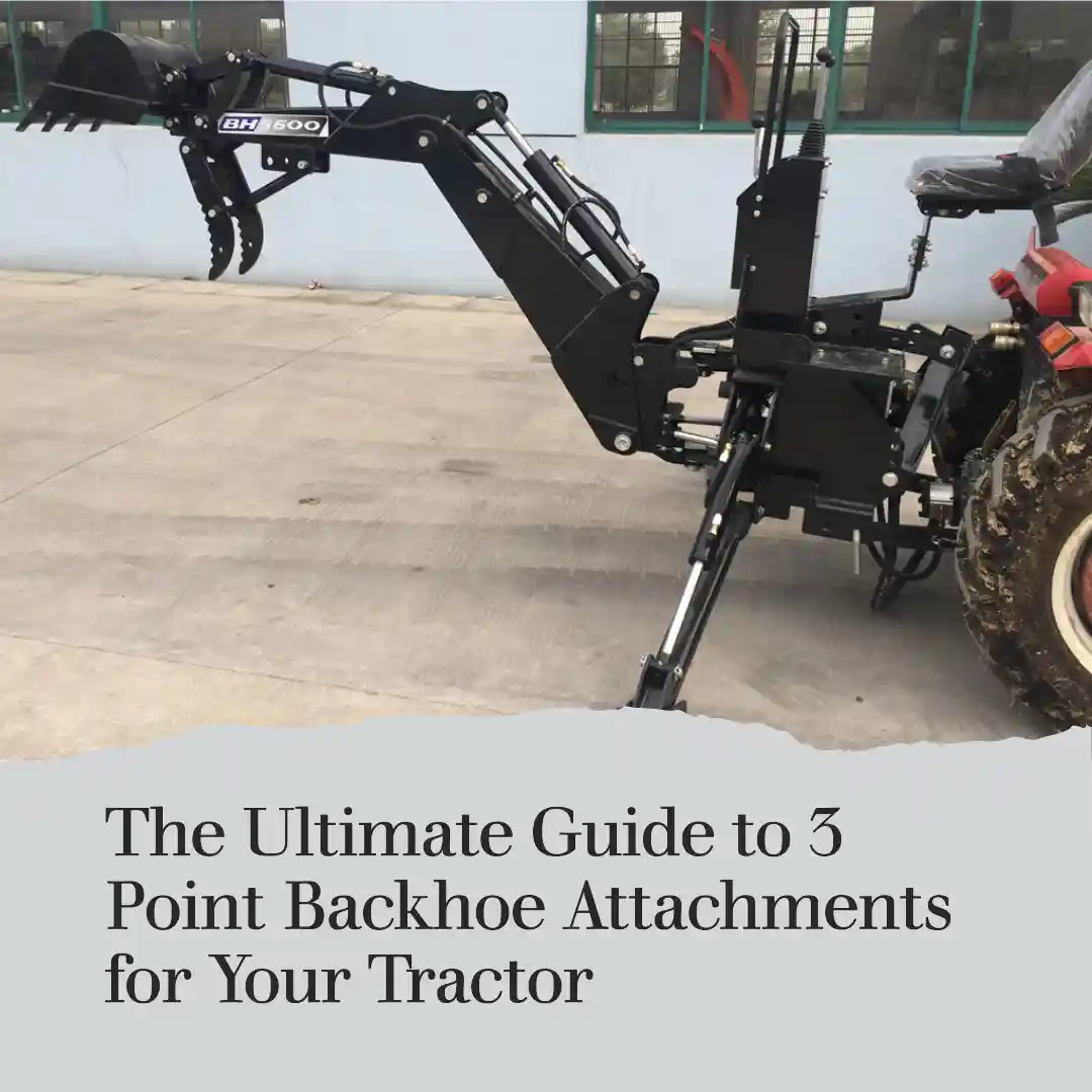 The Ultimate Guide to 3 Point Backhoe Attachments for Your Tractor