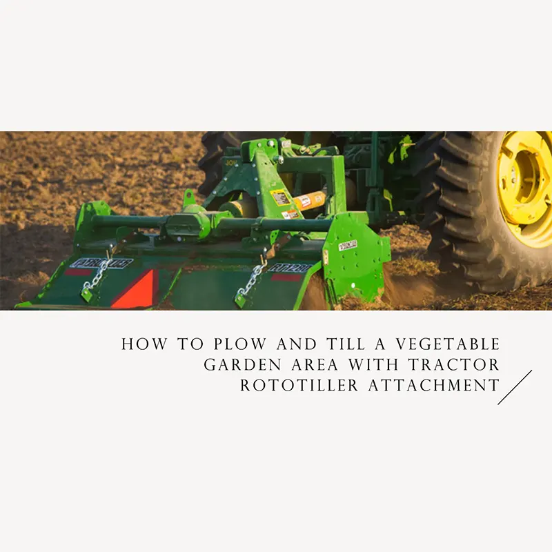 How to Plow and Till a Vegetable Garden Area with Tractor Rototiller Attachment