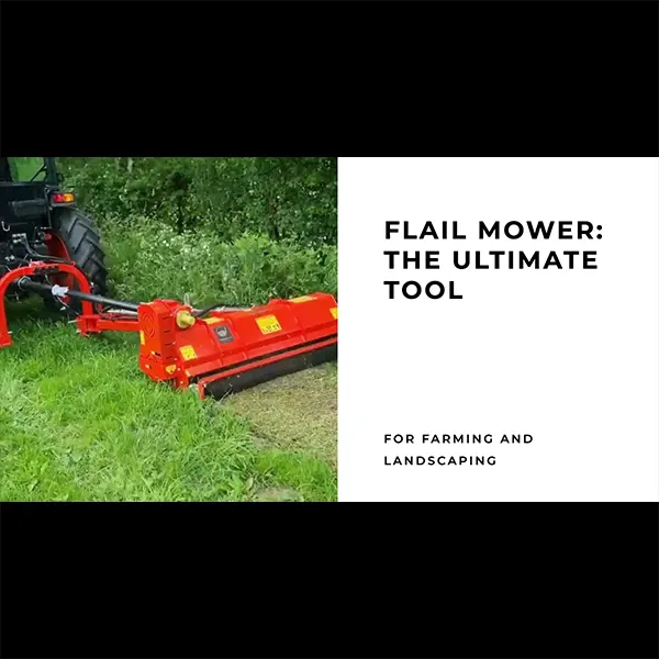 Flail Mower The Ultimate Tool for Farming and Landscaping