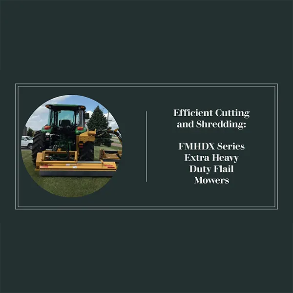 Efficient Cutting and Shredding FMHDX Series Extra Heavy Duty Flail Mowers